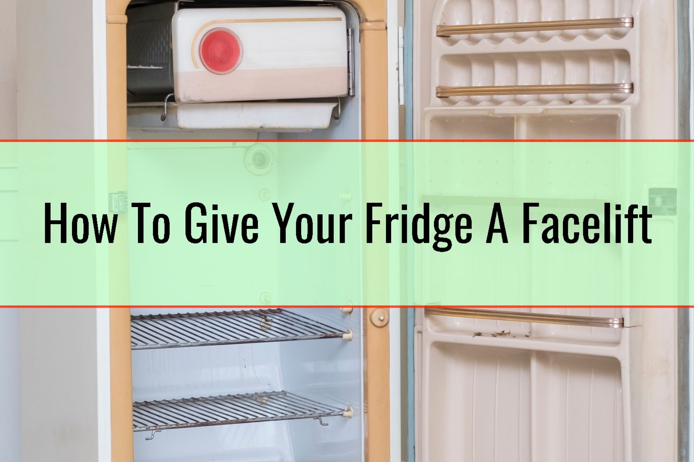How To Give Your Fridge A Facelift • Home Tips