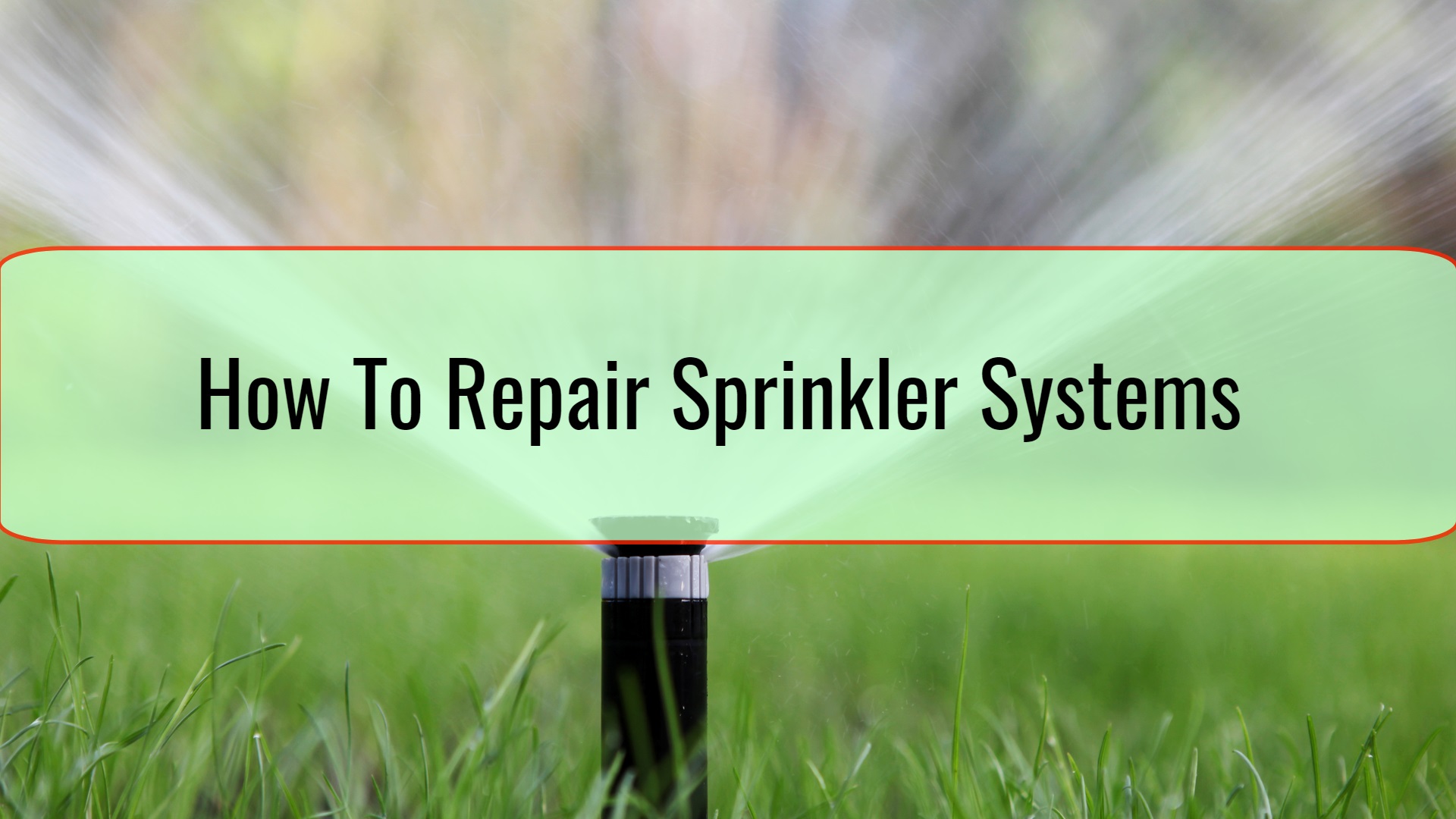 How To Repair Sprinkler Systems • Home Tips