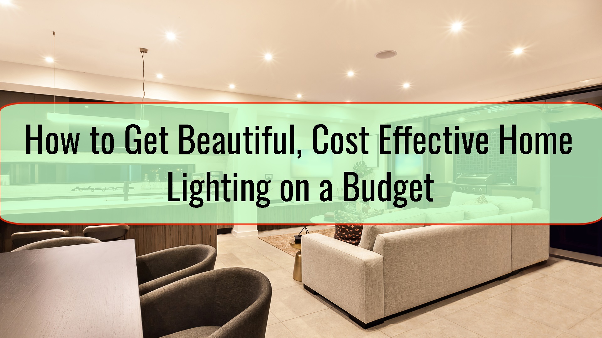 How to Get Beautiful, Cost Effective Home Lighting on a Budget • Home Tips