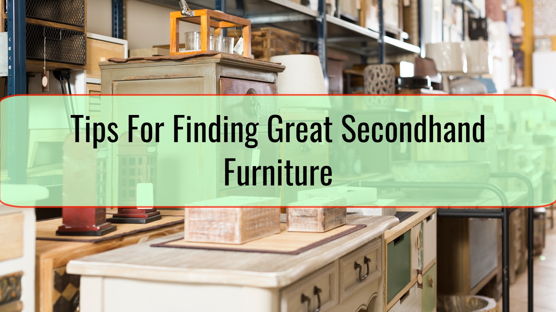Tips For Finding Great Secondhand Furniture • Xpert Home Tips